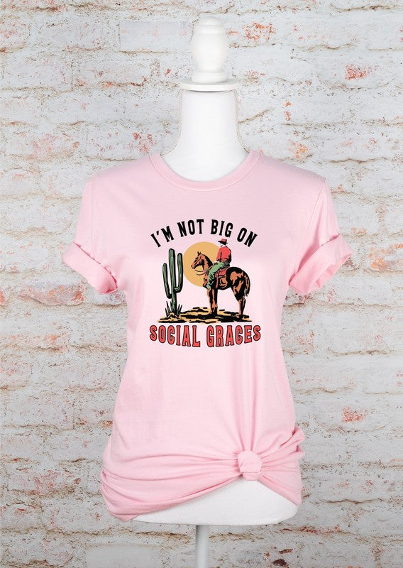 I'm Not Big On Social Graces Graphic Tee