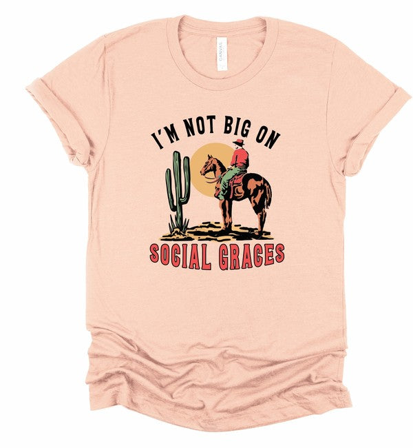 I'm Not Big On Social Graces Graphic Tee