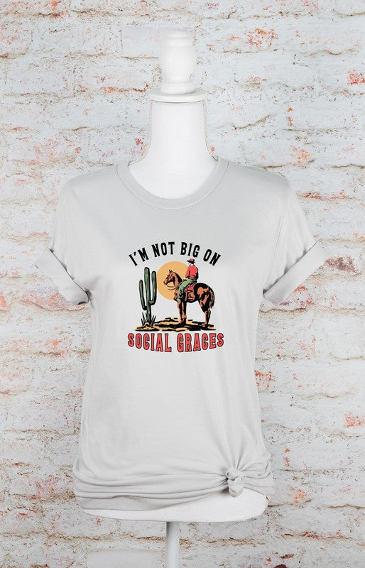 I'm Not Big On Social Graces Graphic Tee