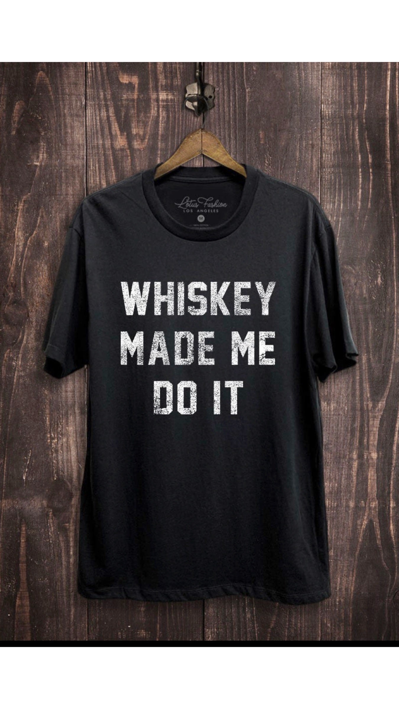 Whiskey made me do best sale it shirt